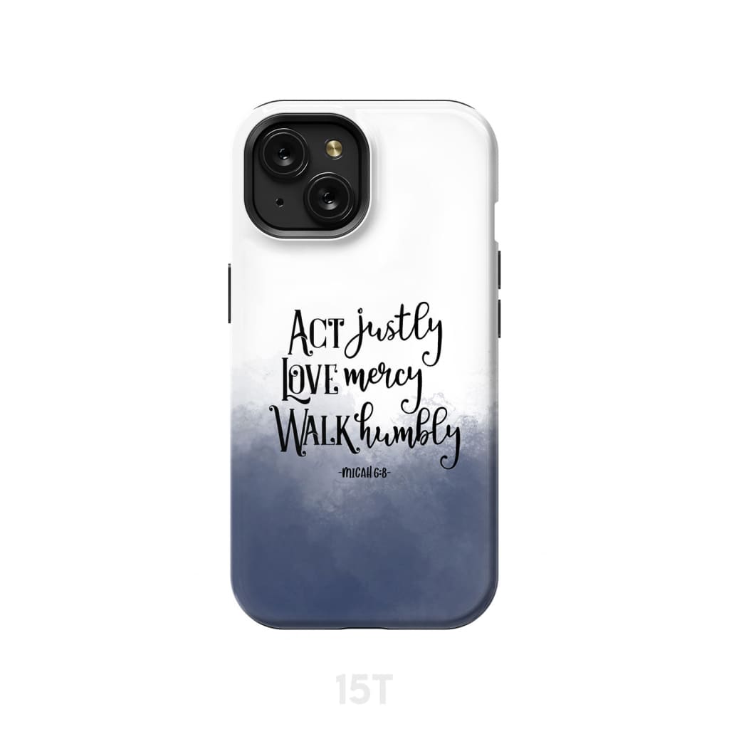 Act justly love mercy Micah 6 8 phone case