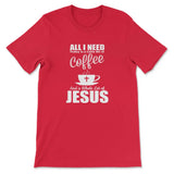 All I need today is coffee and Jesus christian t-shirt Red / S