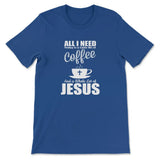 All I need today is coffee and Jesus christian t-shirt True Royal / S