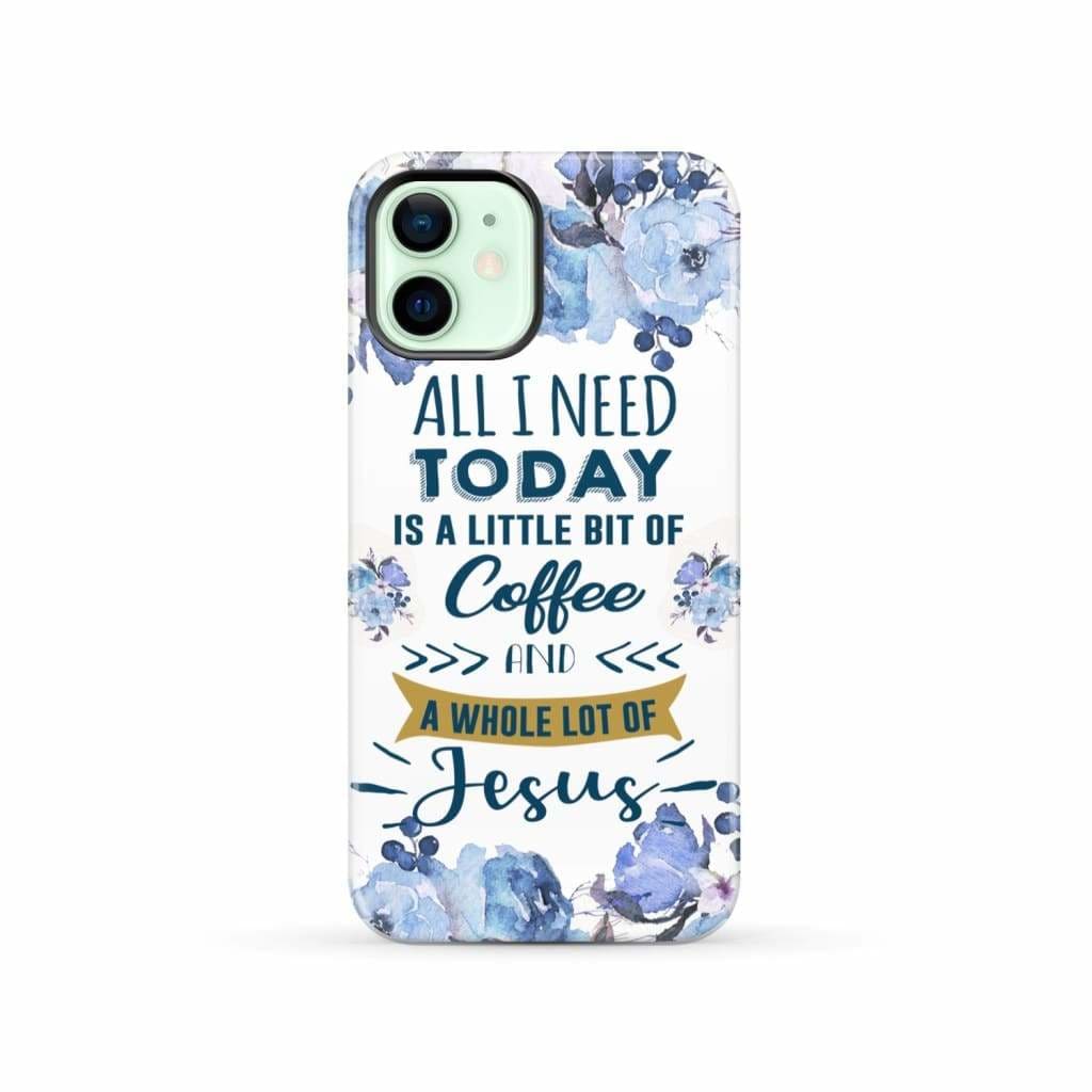 All I need today is coffee and Jesus phone case Christian cases iPhone 12 / Tough