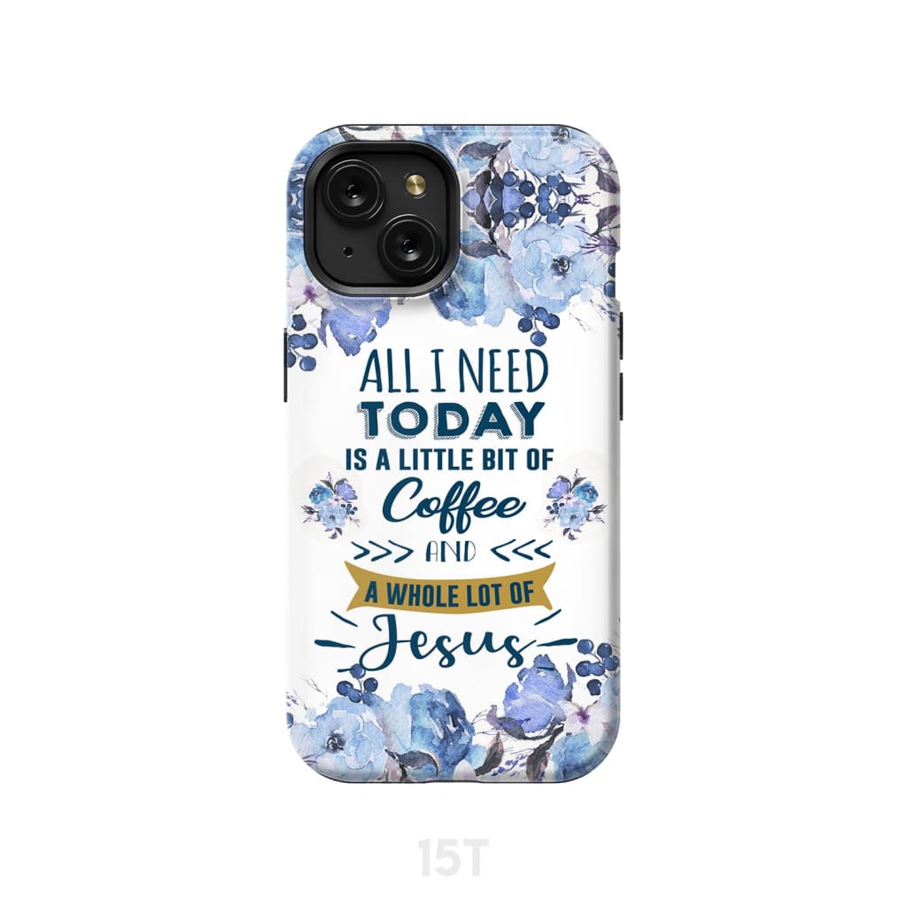 All I need today is coffee and Jesus phone case Christian cases iPhone 15 / Tough