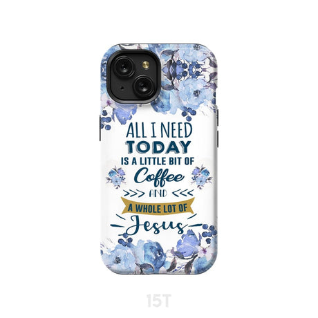 All I need today is coffee and Jesus phone case Christian cases iPhone 15 / Tough