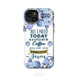 All I need today is coffee and Jesus phone case Christian cases iPhone 15 Plus / Tough