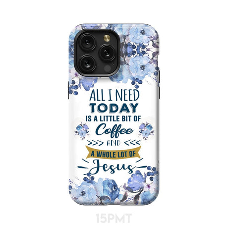 All I need today is coffee and Jesus phone case Christian cases iPhone 15 Pro Max / Tough