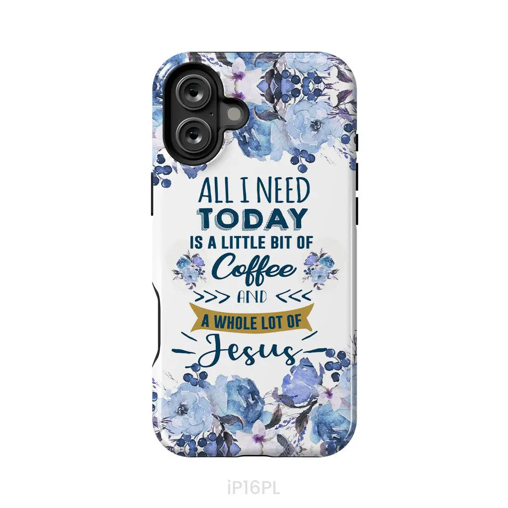 All I need today is coffee and Jesus phone case Christian phone cases iPhone 16 Plus / Tough Case