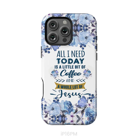 All I need today is coffee and Jesus phone case Christian phone cases iPhone 16 Pro Max / Tough Case