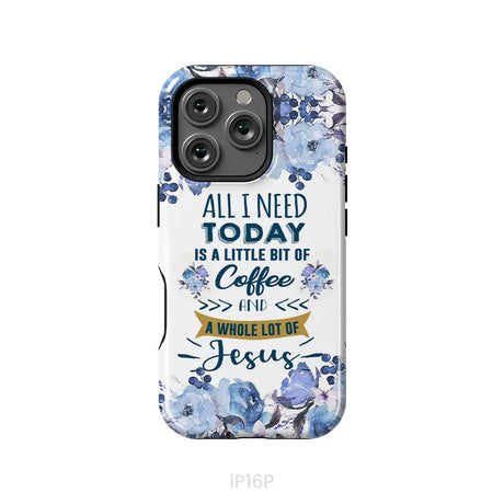 All I need today is coffee and Jesus phone case Christian phone cases iPhone 16 Pro / Tough Case