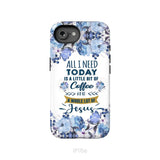All I need today is coffee and Jesus phone case Christian phone cases iPhone 16e / Tough Case