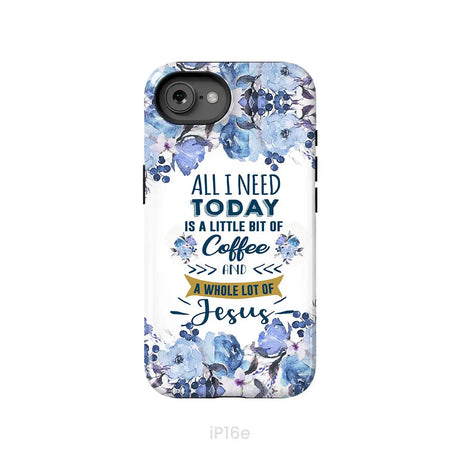 All I need today is coffee and Jesus phone case Christian phone cases iPhone 16e / Tough Case