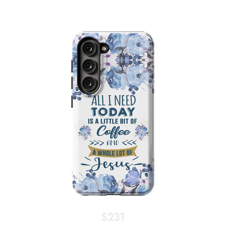 All I need today is coffee and Jesus phone case Christian cases Samsung Galaxy S23 (Not for FE) / Tough