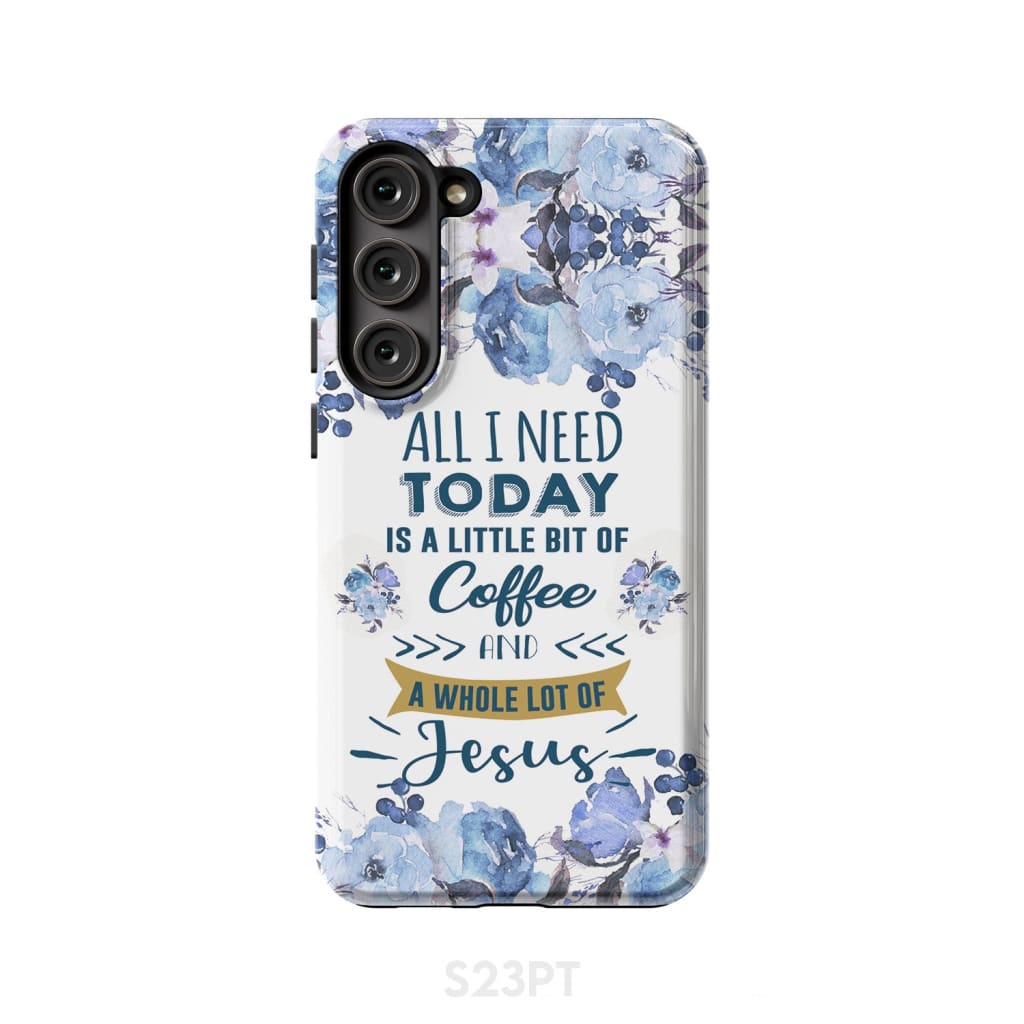 All I need today is coffee and Jesus phone case Christian cases Samsung Galaxy S23 Plus / Tough