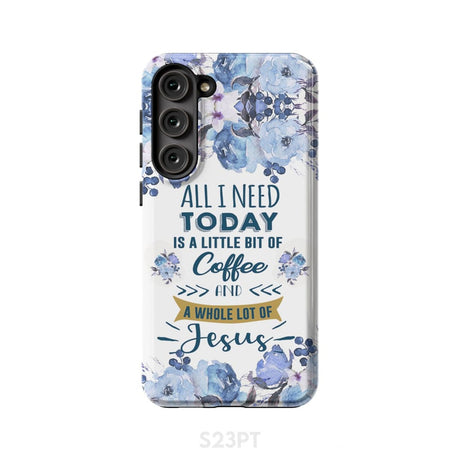All I need today is coffee and Jesus phone case Christian cases Samsung Galaxy S23 Plus / Tough
