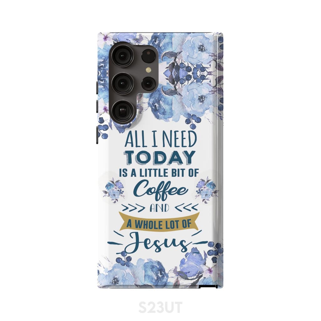 All I need today is coffee and Jesus phone case Christian cases Samsung Galaxy S23 Ultra / Tough