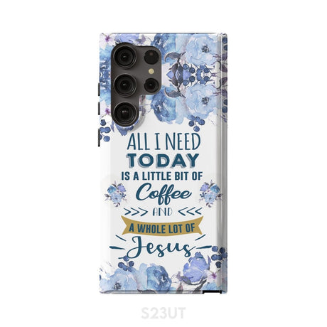All I need today is coffee and Jesus phone case Christian cases Samsung Galaxy S23 Ultra / Tough