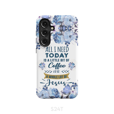 All I need today is coffee and Jesus phone case Christian cases Samsung Galaxy S24 / Tough