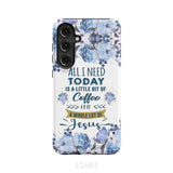 All I need today is coffee and Jesus phone case Christian cases Samsung Galaxy S24 Plus / Tough