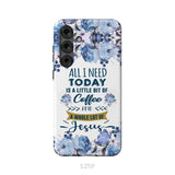 All I need today is coffee and Jesus phone case Christian phone cases Samsung Galaxy S25 Plus / Tough Case