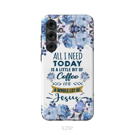 All I need today is coffee and Jesus phone case Christian phone cases Samsung Galaxy S25 Plus / Tough Case