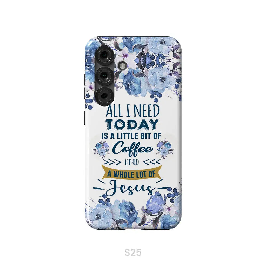 All I need today is coffee and Jesus phone case Christian phone cases Samsung Galaxy S25 / Tough Case