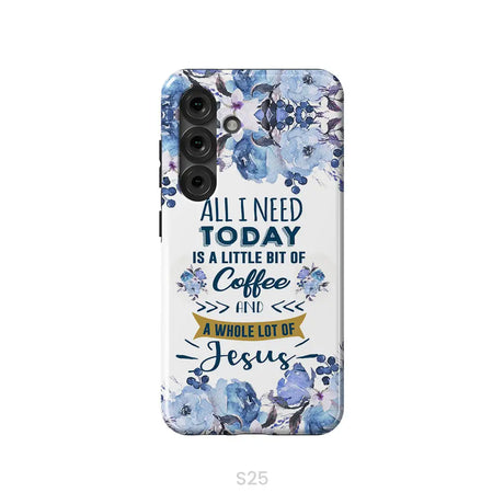 All I need today is coffee and Jesus phone case Christian phone cases Samsung Galaxy S25 / Tough Case