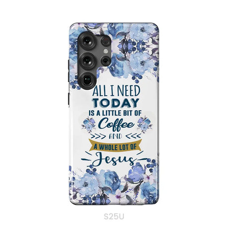 All I need today is coffee and Jesus phone case Christian phone cases Samsung Galaxy S25 Ultra / Tough Case