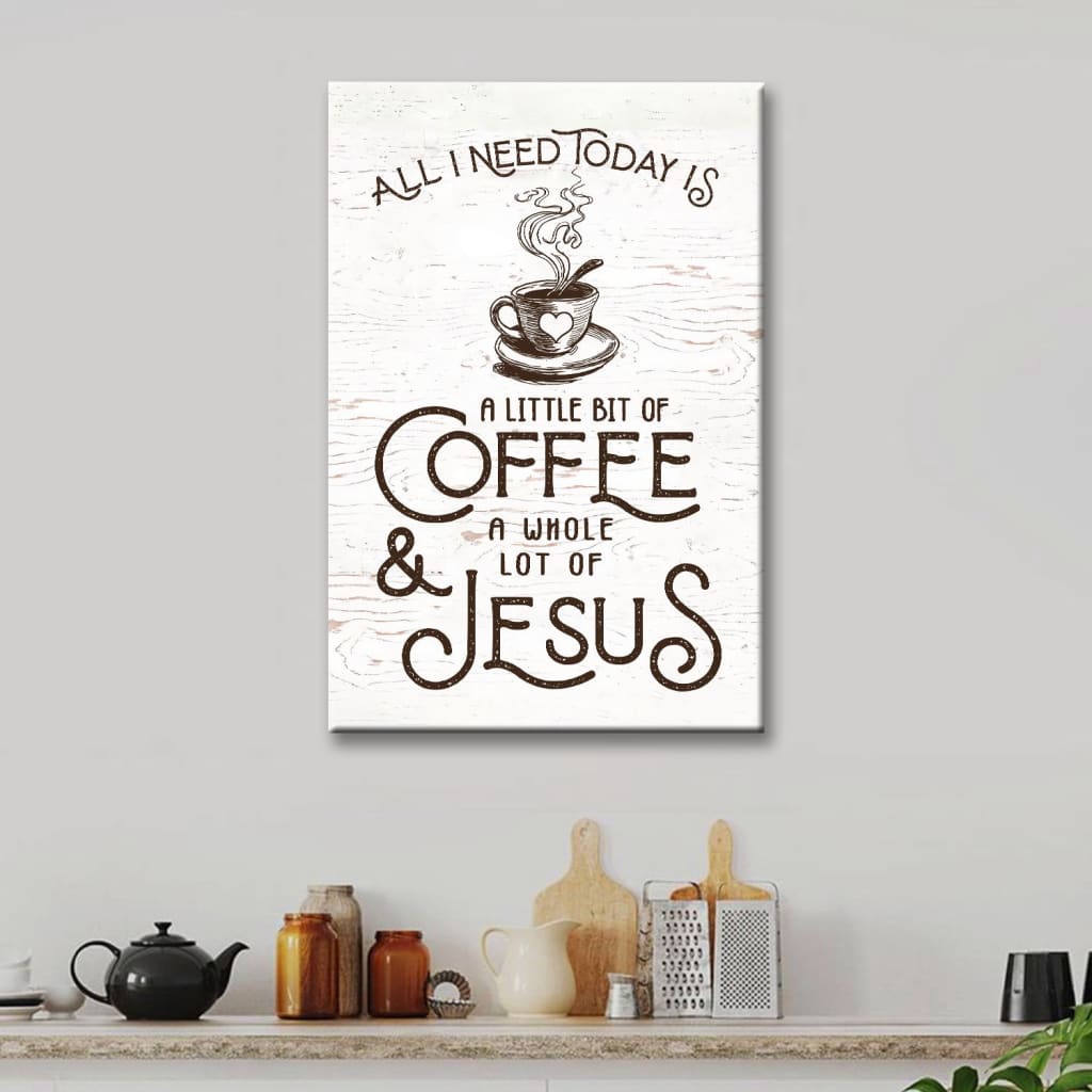 Christian Decor, All I need today is Jesus and coffee canvas wall art