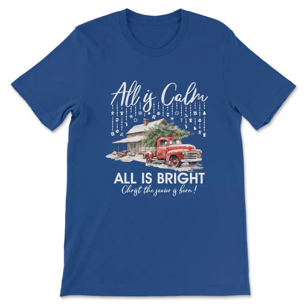 All is Calm All is Bright Christmas T-shirt True Royal / S