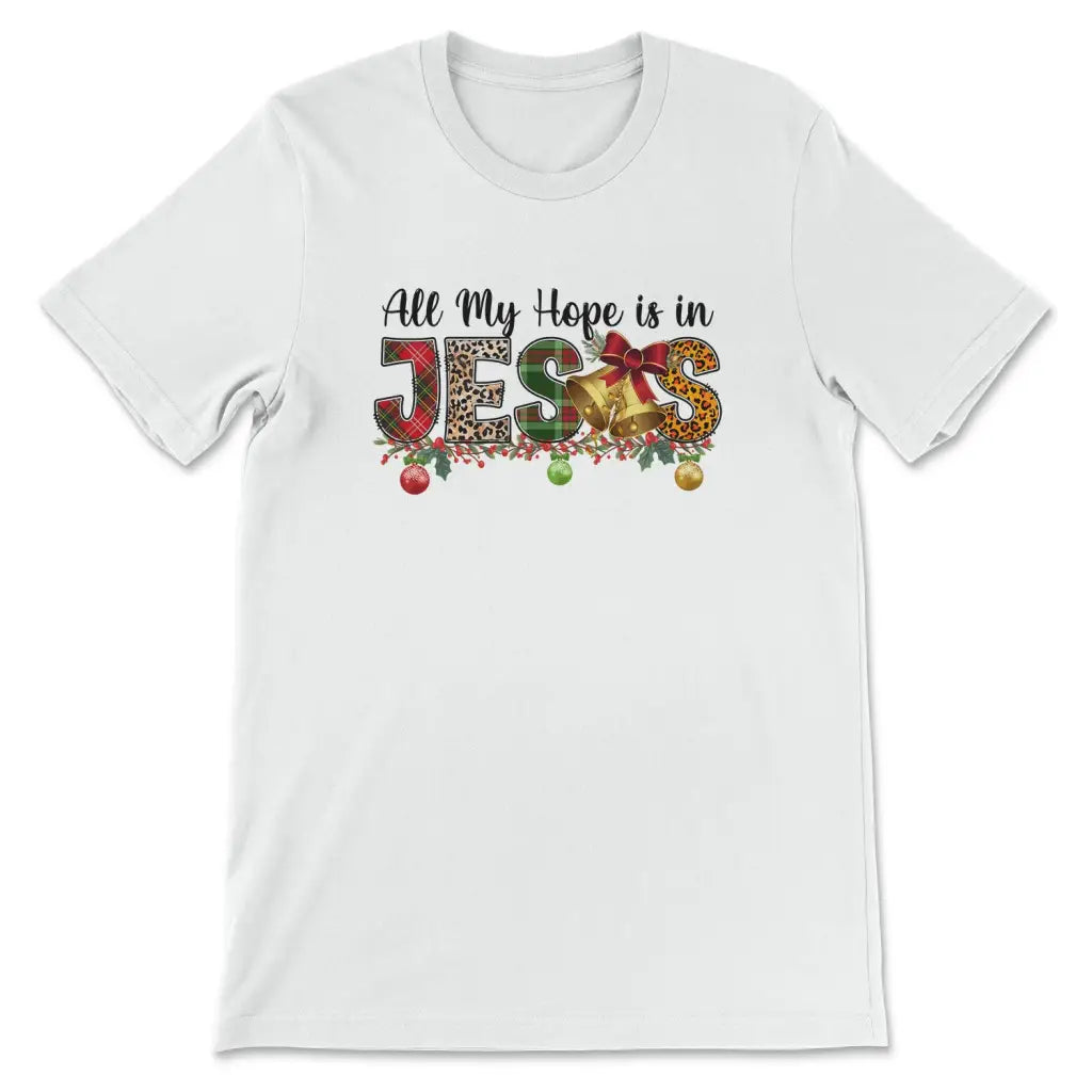 All my hope is in Jesus Christmas t-shirt White / S