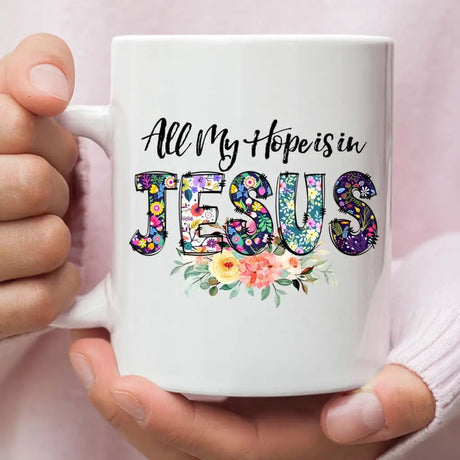 All My Hope Is In Jesus Flowers Christian Coffee Mug