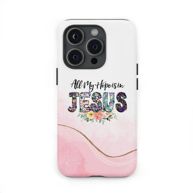 All my hope is in Jesus phone case Christian cases