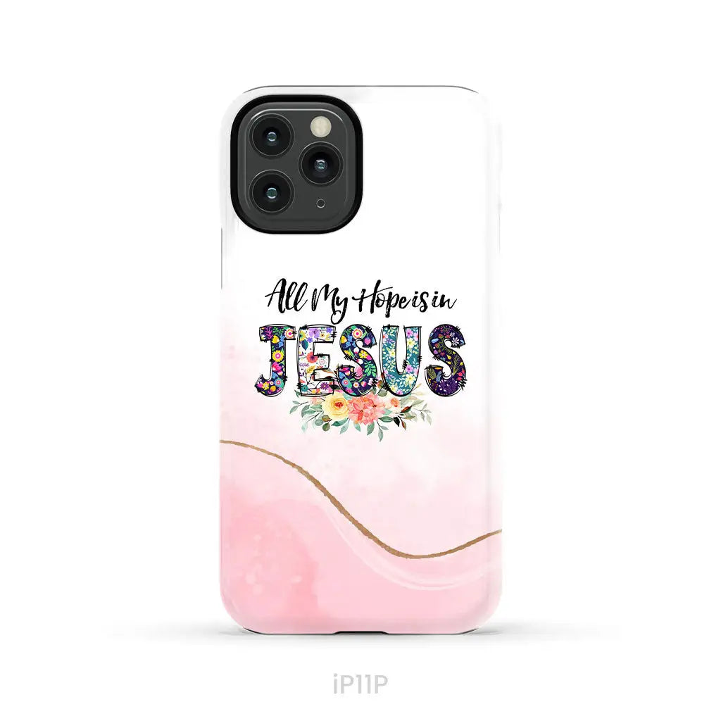 All my hope is in Jesus phone case Christian phone cases iPhone 11 Pro / Tough Case