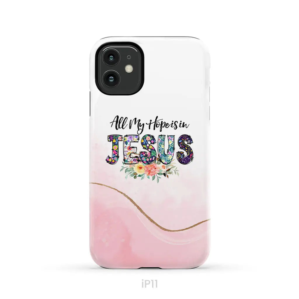 All my hope is in Jesus phone case Christian phone cases iPhone 11 / Tough Case