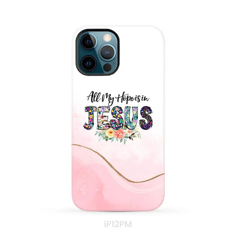 All my hope is in Jesus phone case Christian phone cases iPhone 12 Pro Max / Tough Case