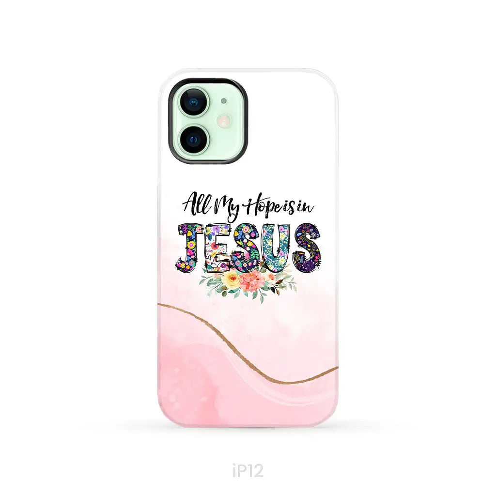 All my hope is in Jesus phone case Christian phone cases iPhone 12 / Tough Case