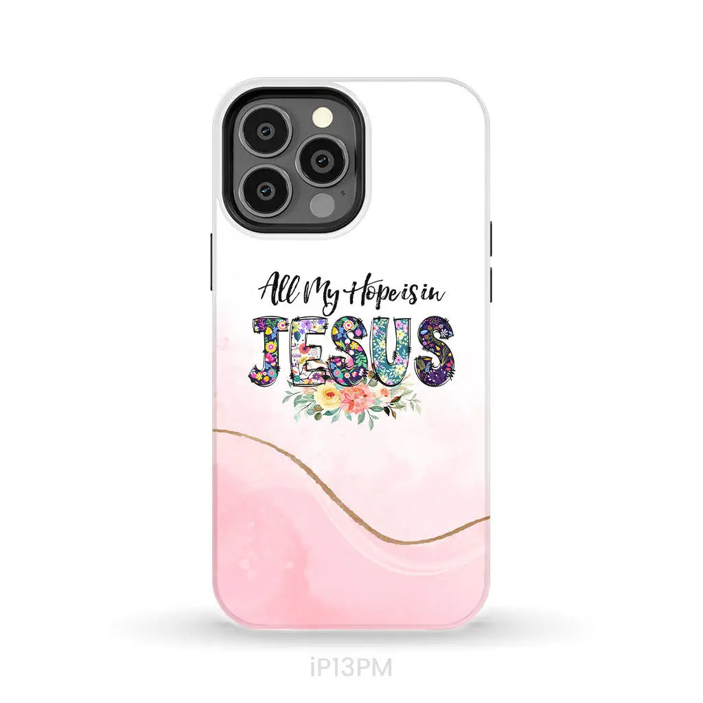 All my hope is in Jesus phone case Christian phone cases iPhone 13 Pro Max / Tough Case