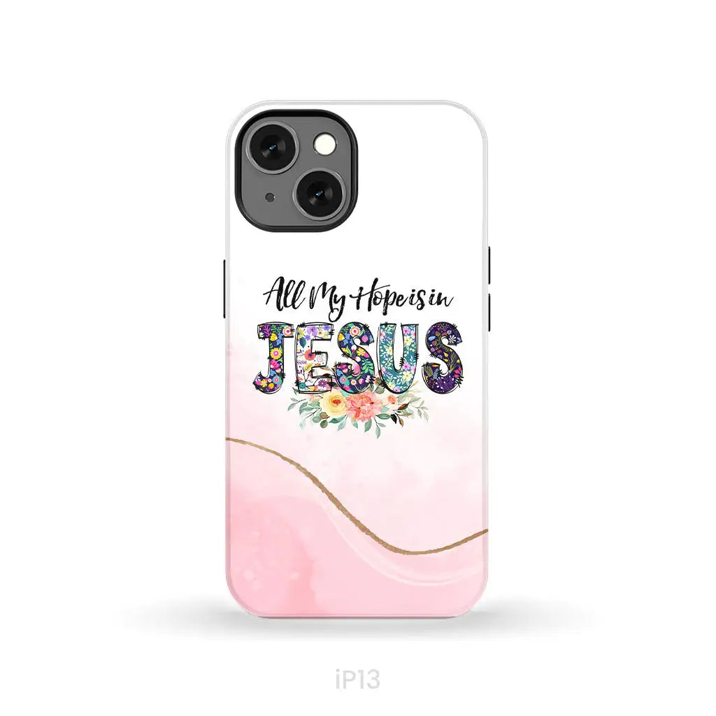 All my hope is in Jesus phone case Christian phone cases iPhone 13 / Tough Case
