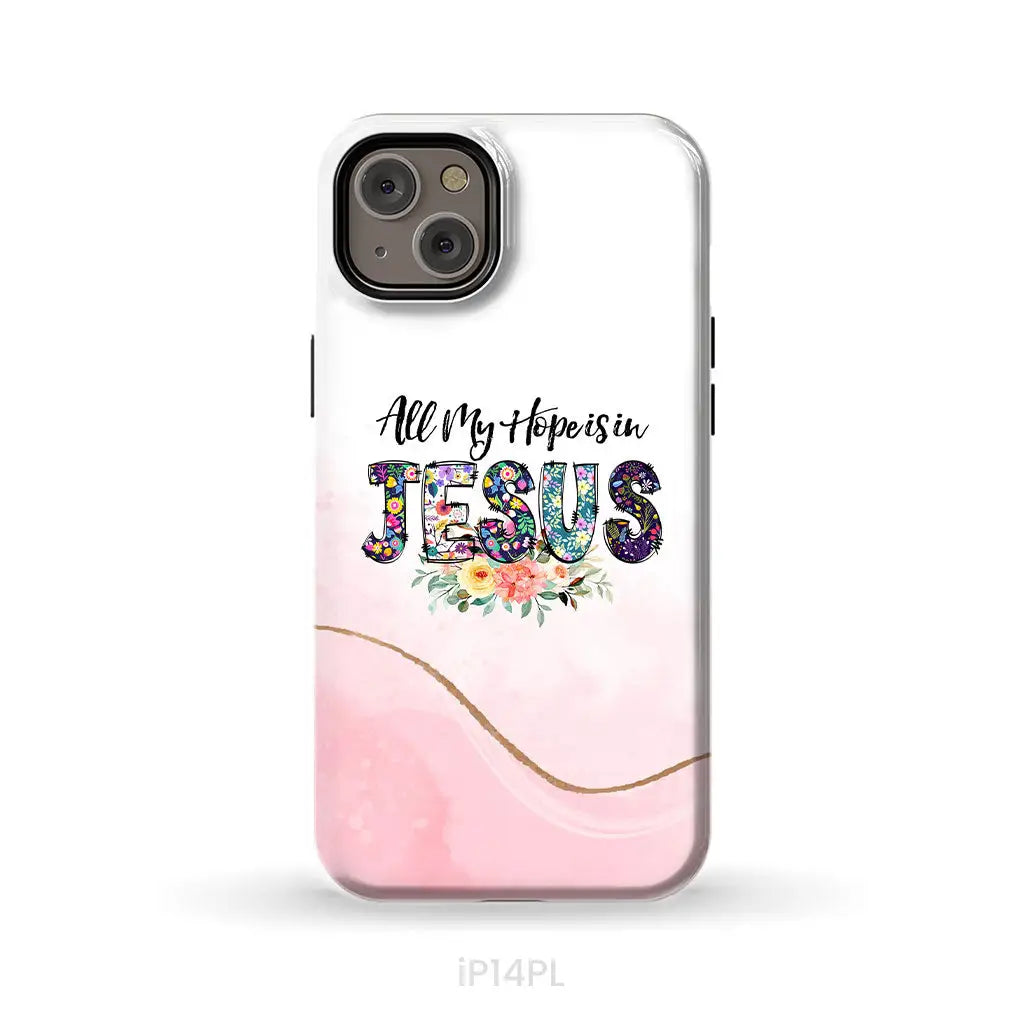 All my hope is in Jesus phone case Christian phone cases iPhone 14 Plus / Tough Case
