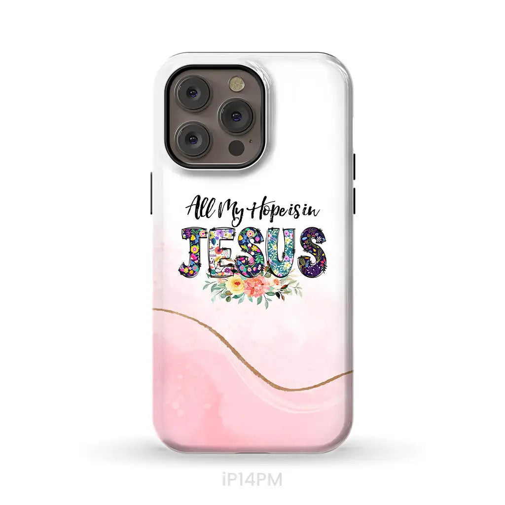All my hope is in Jesus phone case Christian phone cases iPhone 14 Pro Max / Tough Case