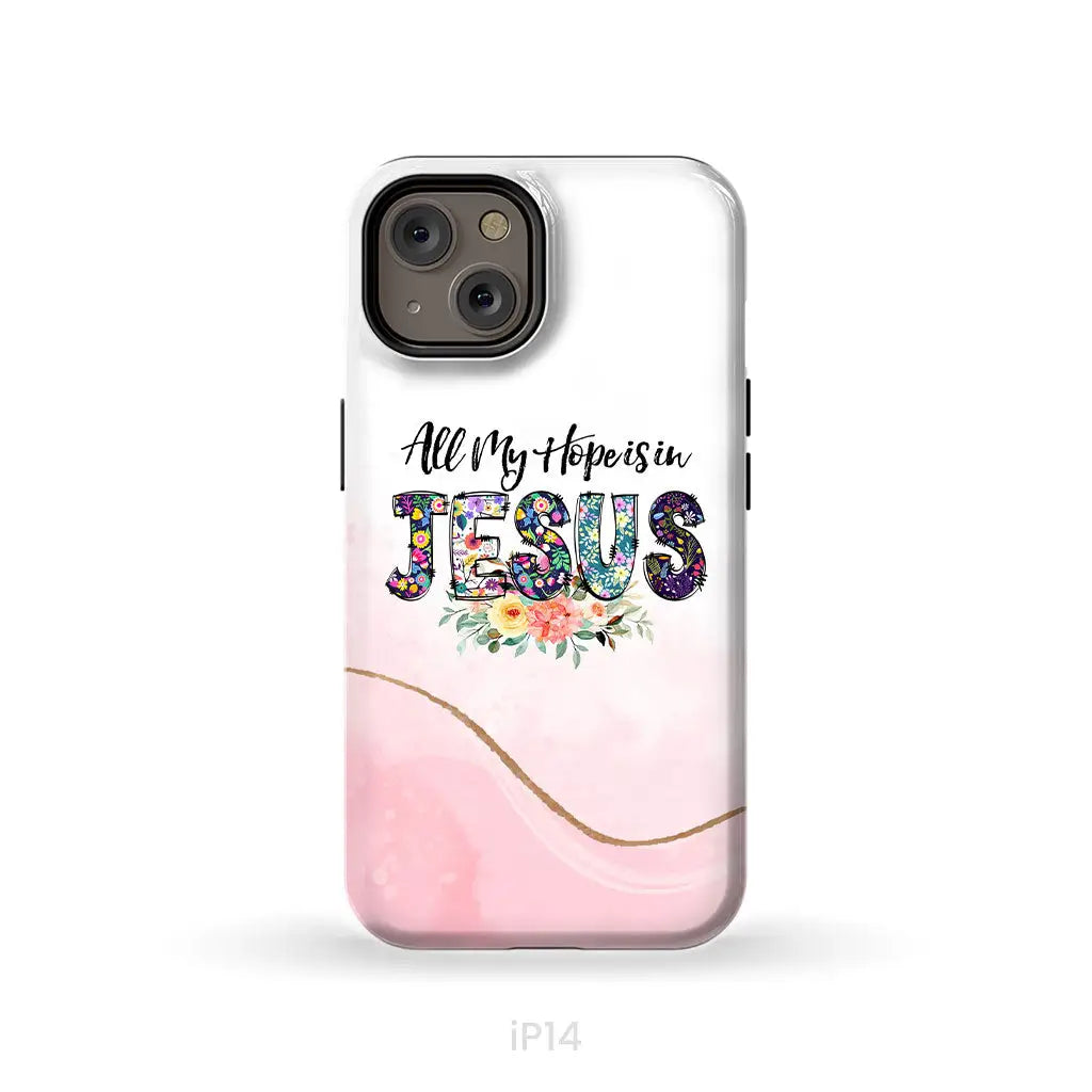 All my hope is in Jesus phone case Christian phone cases iPhone 14 / Tough Case