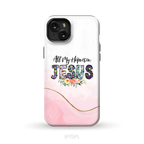 All my hope is in Jesus phone case Christian phone cases iPhone 15 Plus / Tough Case