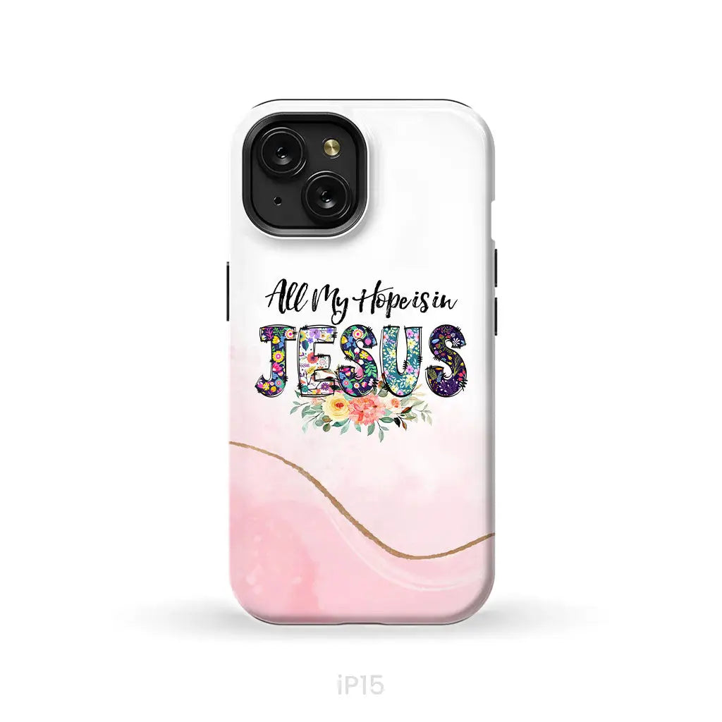 All my hope is in Jesus phone case Christian phone cases iPhone 15 / Tough Case