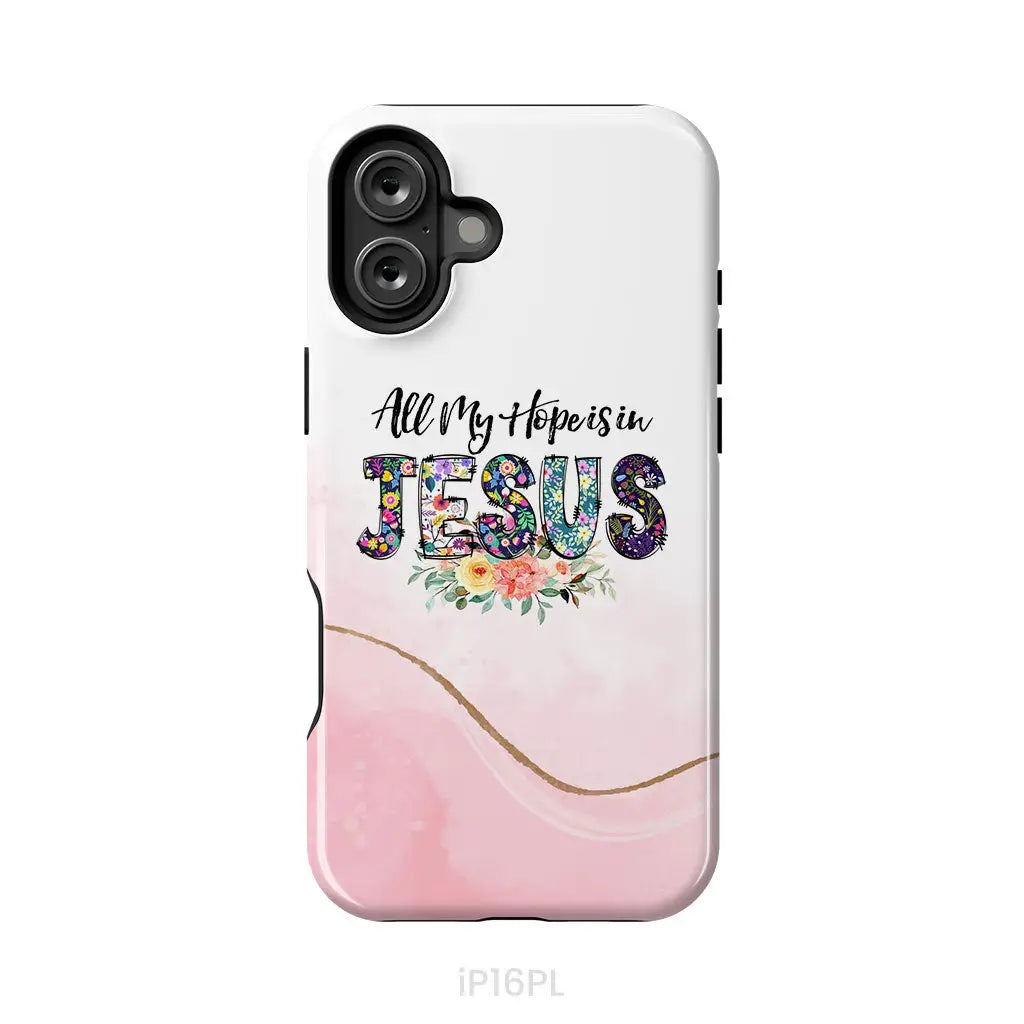All my hope is in Jesus phone case Christian phone cases iPhone 16 Plus / Tough Case