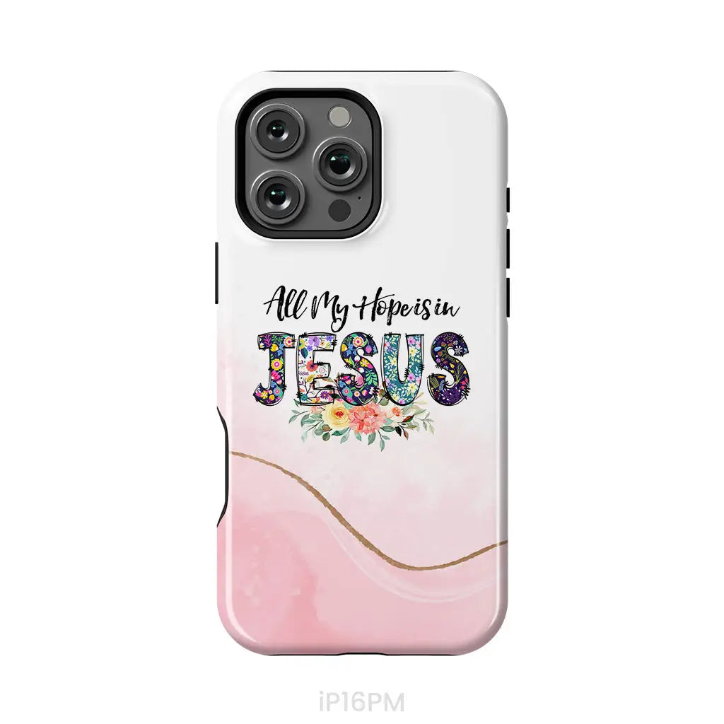 All my hope is in Jesus phone case Christian phone cases iPhone 16 Pro Max / Tough Case