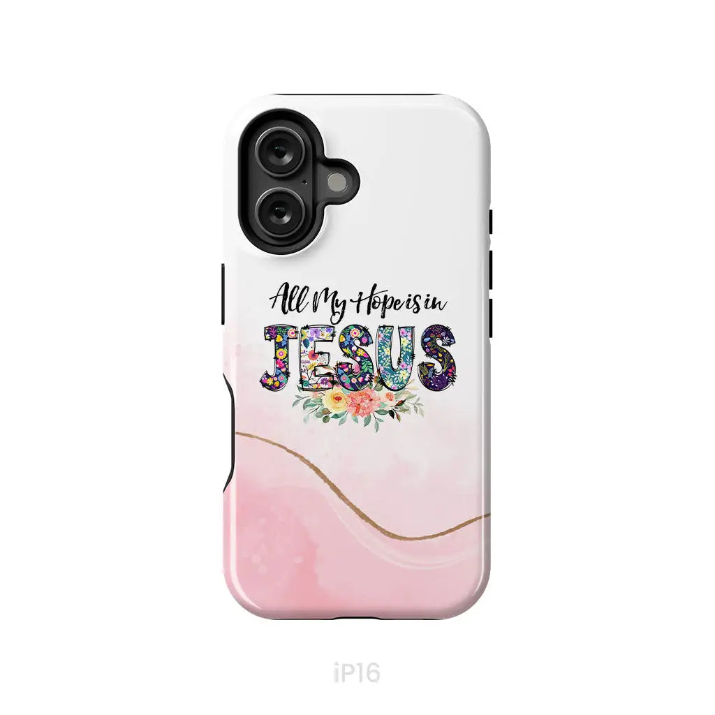 All my hope is in Jesus phone case Christian phone cases iPhone 16 / Tough Case