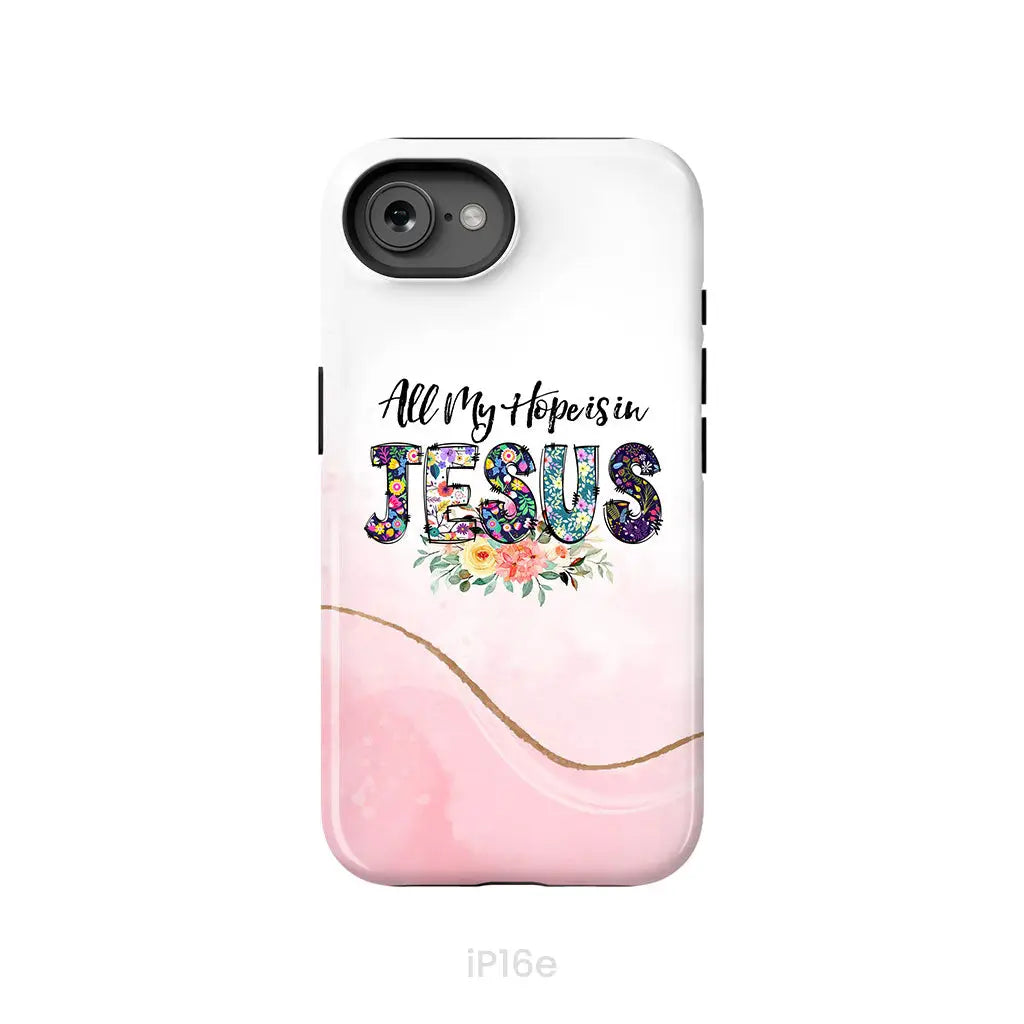 All my hope is in Jesus phone case Christian phone cases iPhone 16e / Tough Case