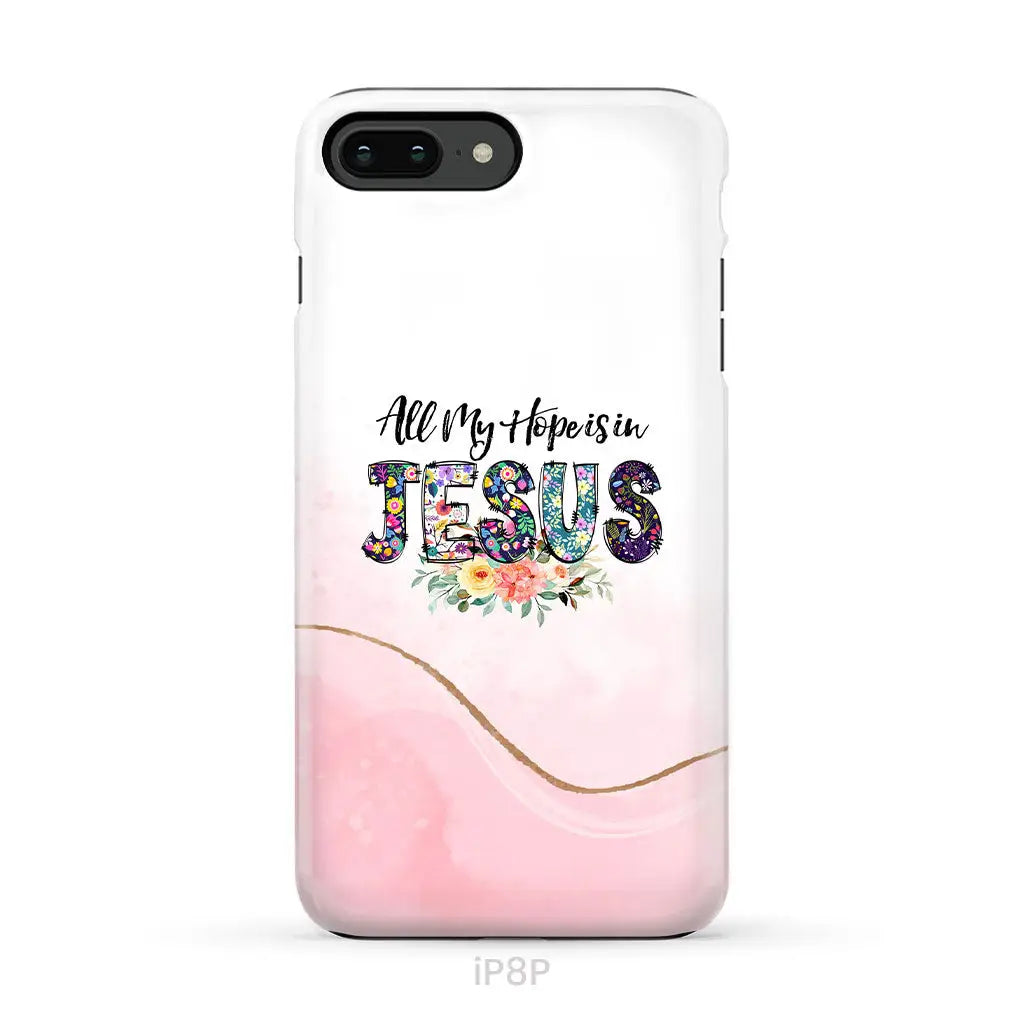 All my hope is in Jesus phone case Christian phone cases iPhone 8 Plus / Tough Case