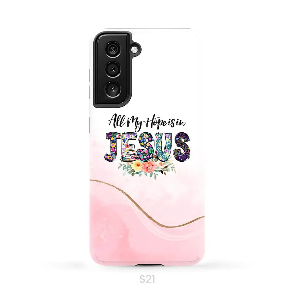 All my hope is in Jesus phone case Christian phone cases Samsung Galaxy S21 (Not for S21 FE) / Tough Case
