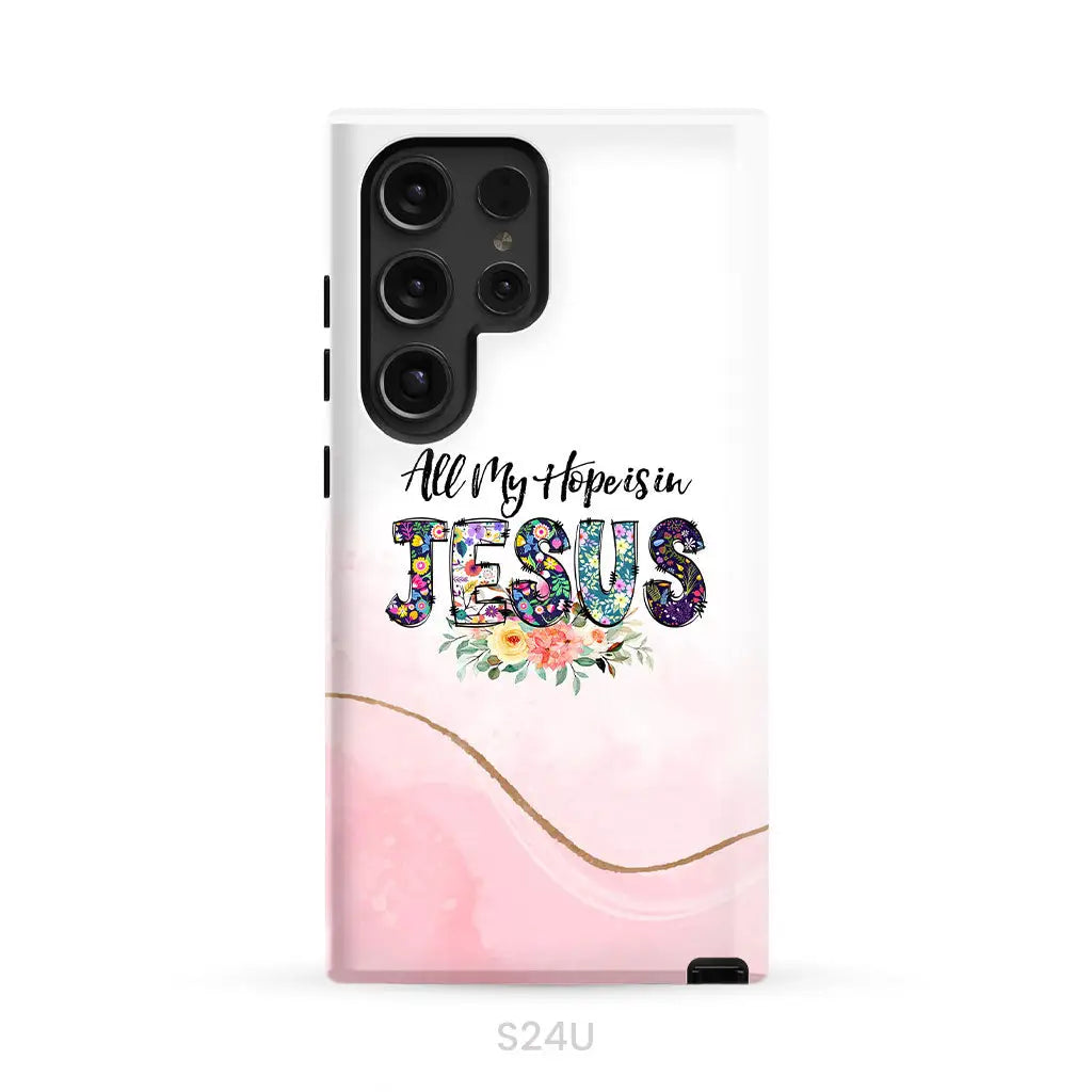 All my hope is in Jesus phone case Christian phone cases Samsung Galaxy S24 Ultra / Tough Case
