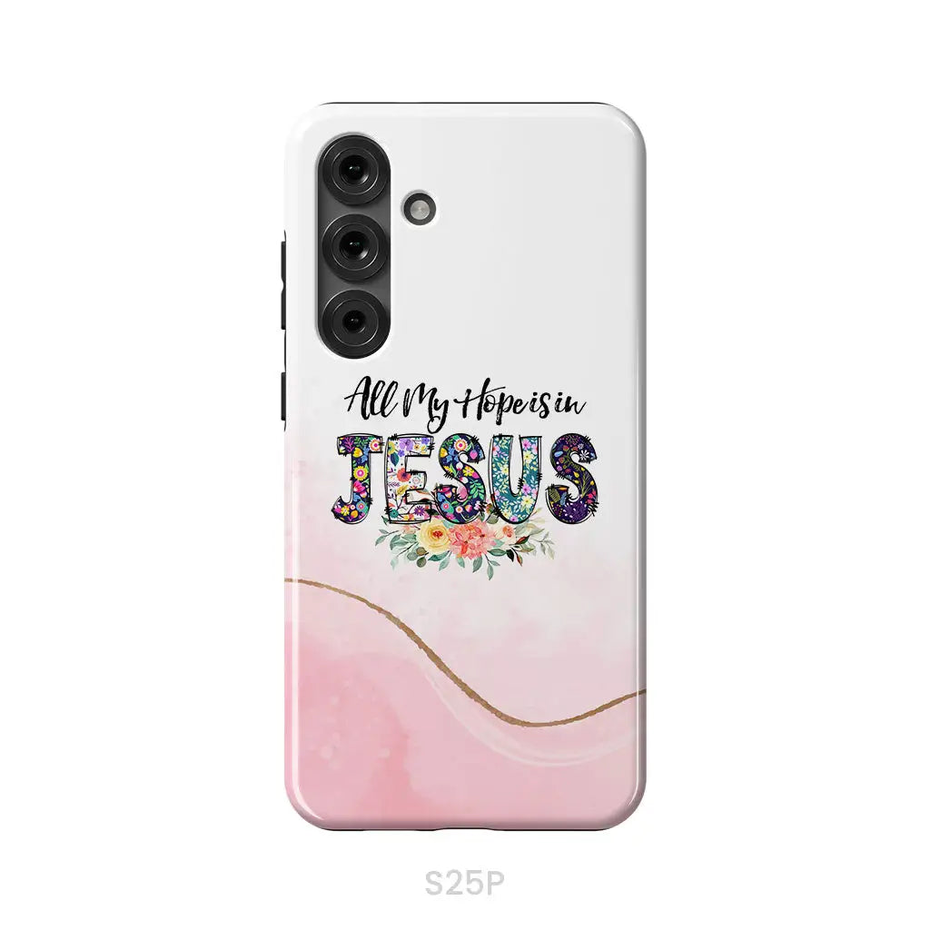 All my hope is in Jesus phone case Christian phone cases Samsung Galaxy S25 Plus / Tough Case