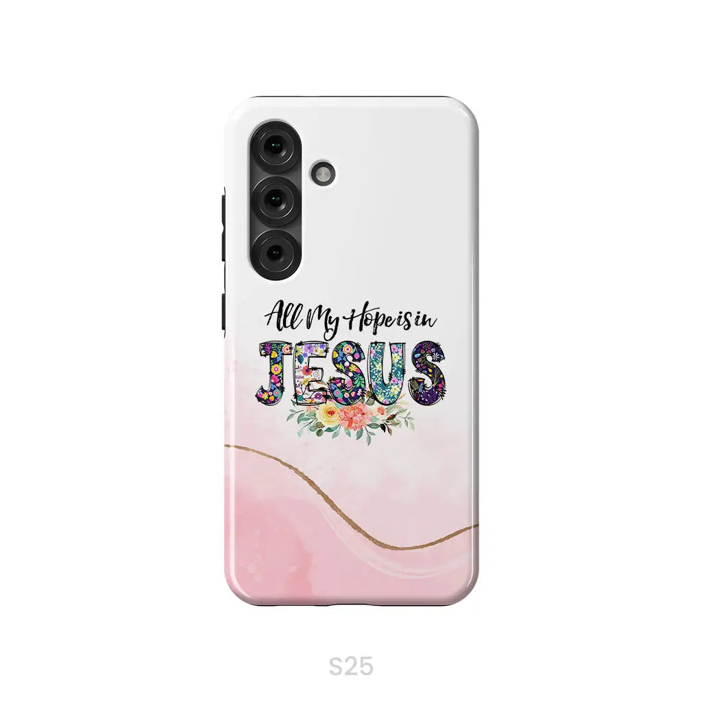 All my hope is in Jesus phone case Christian phone cases Samsung Galaxy S25 / Tough Case